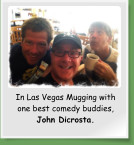 In Las Vegas Mugging with one best comedy buddies, John Dicrosta.