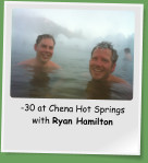 -30 at Chena Hot Springs with Ryan Hamilton