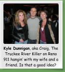 Kyle Dunnigan, aka Craig, The Truckee River Killer on Reno 911 hangin’ with my wife and a friend. Is that a good idea?