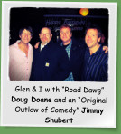 Glen & I with “Road Dawg” Doug Doane and an “Original Outlaw of Comedy” Jimmy Shubert