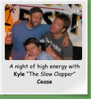 A night of high energy with Kyle “The Slow Clapper” Cease