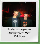 Skyler setting up the spotlight with Matt Fulchiron