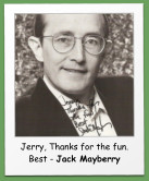 Jerry, Thanks for the fun. Best - Jack Mayberry
