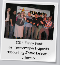 2014 Funny Fest performers/participants supporting Jamie Lissow.... Literally