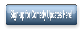 Sign-up for Comedy Updates Here!