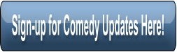 Sign-up for Comedy Updates Here!